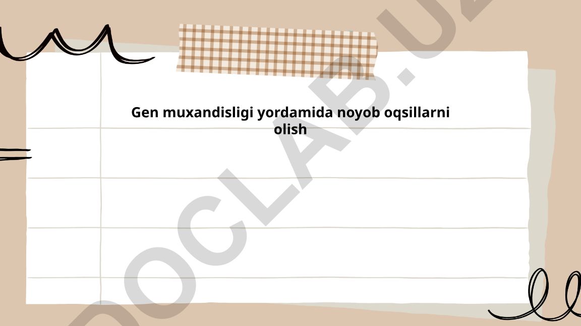 Gen muxandisligi yordamida noyob oqsillarni olish