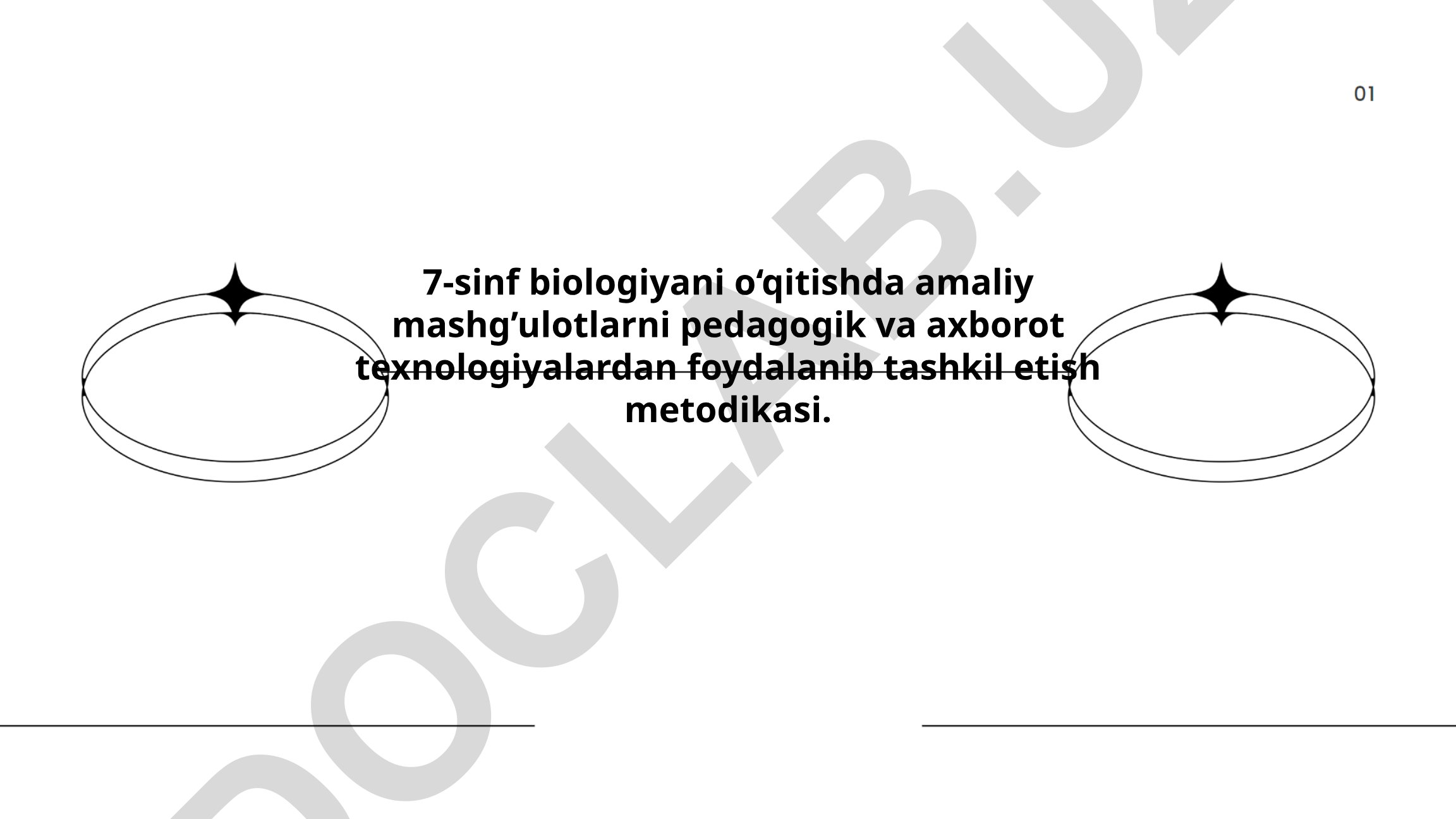 7-sinf biologiyani o‘qitishda amaliy mashg’ulotlarni pedagogik va axborot texnologiyalardan foydalanib tashkil etish metodikasi