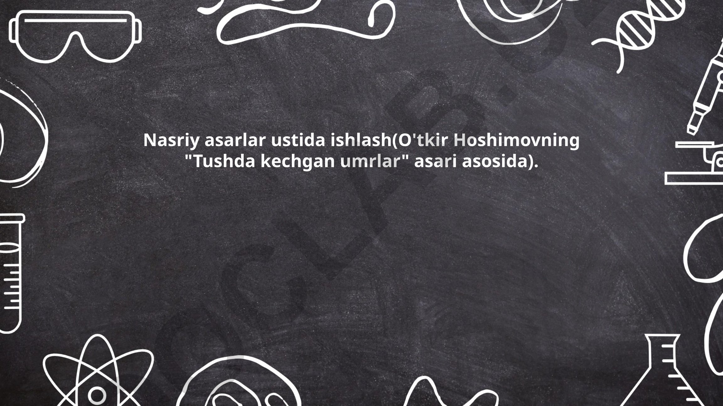 O'tkir Hoshimovning "Tushda kechgan umrlar" asari asosida nasriy asarlar ustida ishlash
