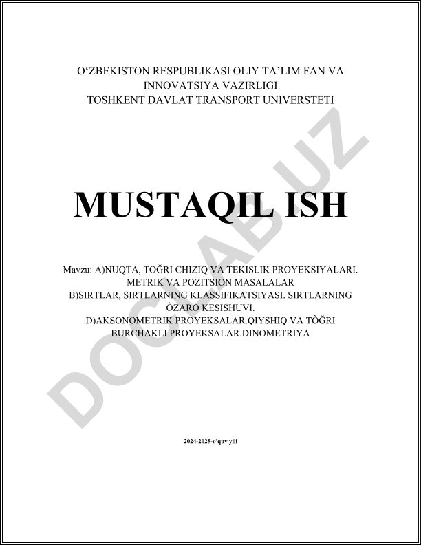 Nuqta, to'g'ri chiziq va tekislik proyeksiyalari. Metrik va pozitsion masalalar. Sirtlar va ularning kesishuvi. Aksonometrik proyeksiyalar