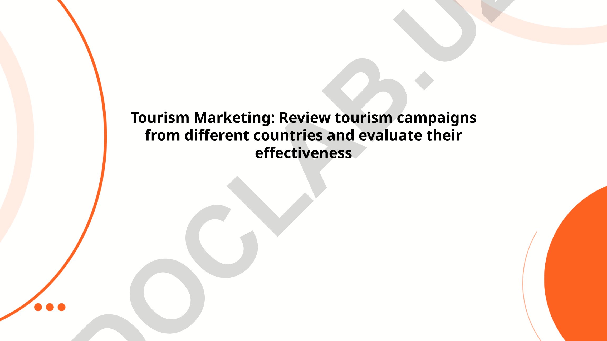Tourism Marketing: Review tourism campaigns from different countries and evaluate their effectiveness