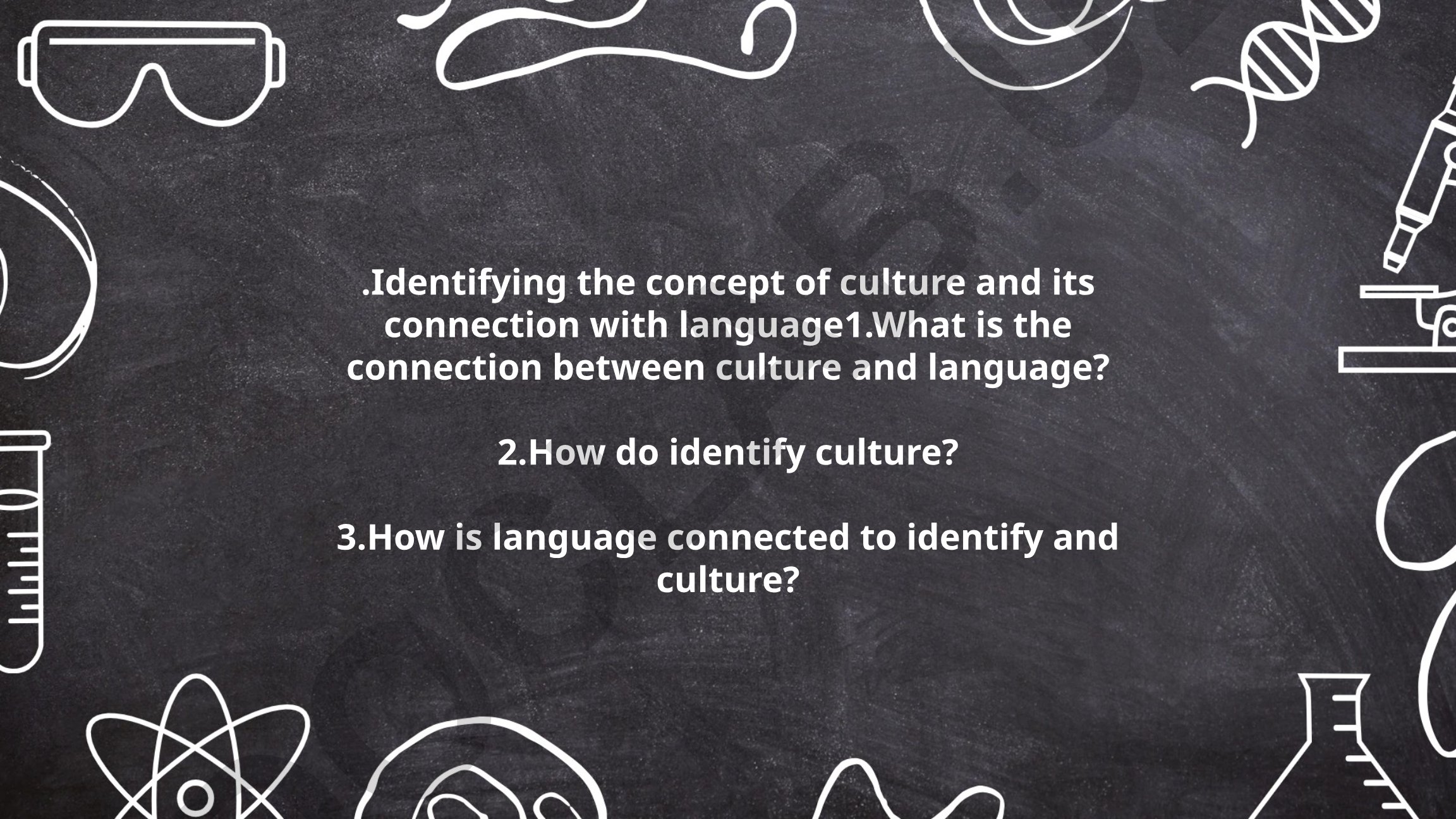 Identifying the concept of culture and its connection with language