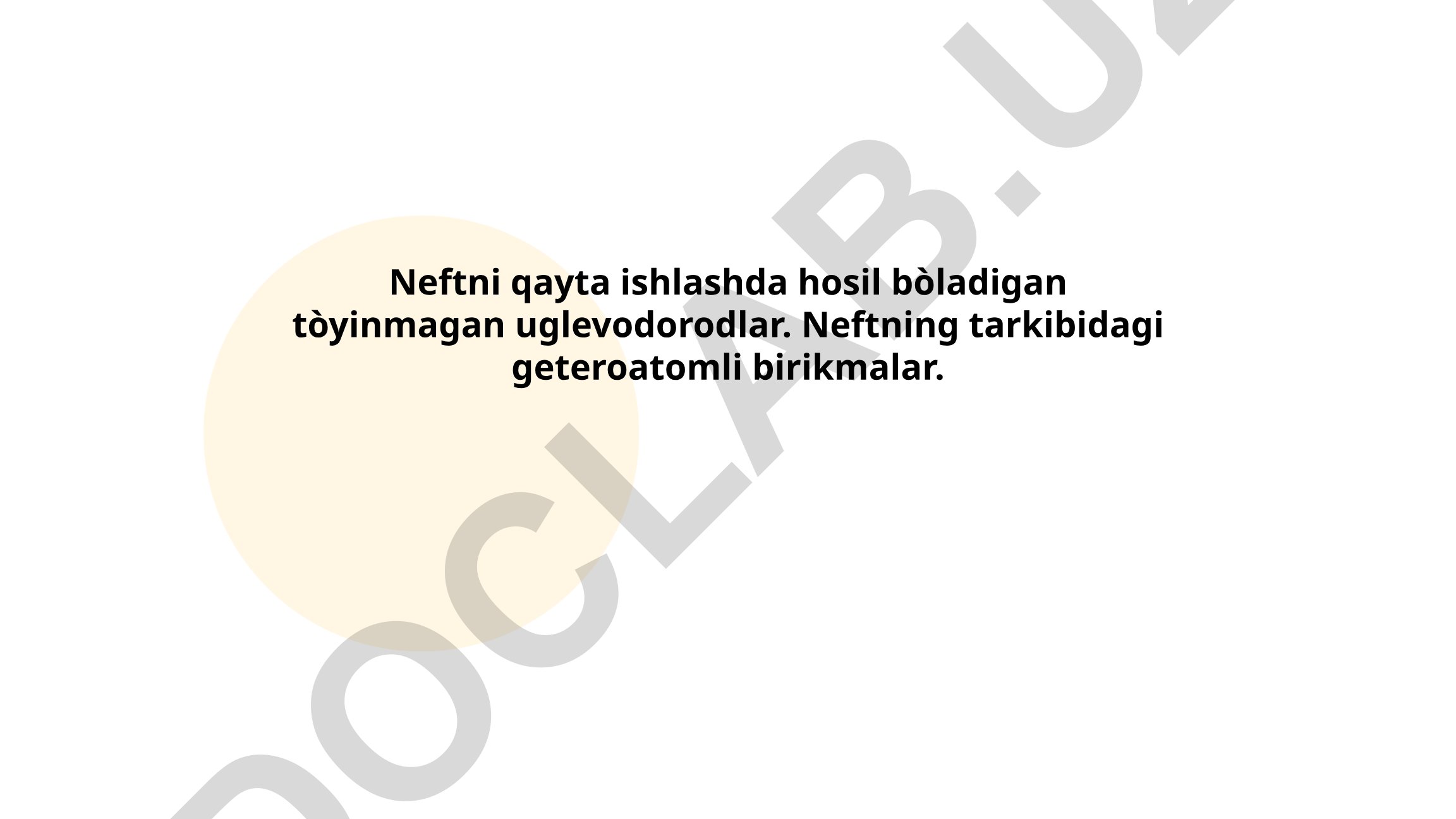 Neftni qayta ishlashda hosil bo'ladigan to'yinmagan uglevodorodlar va neft tarkibidagi geteroatomli birikmalar