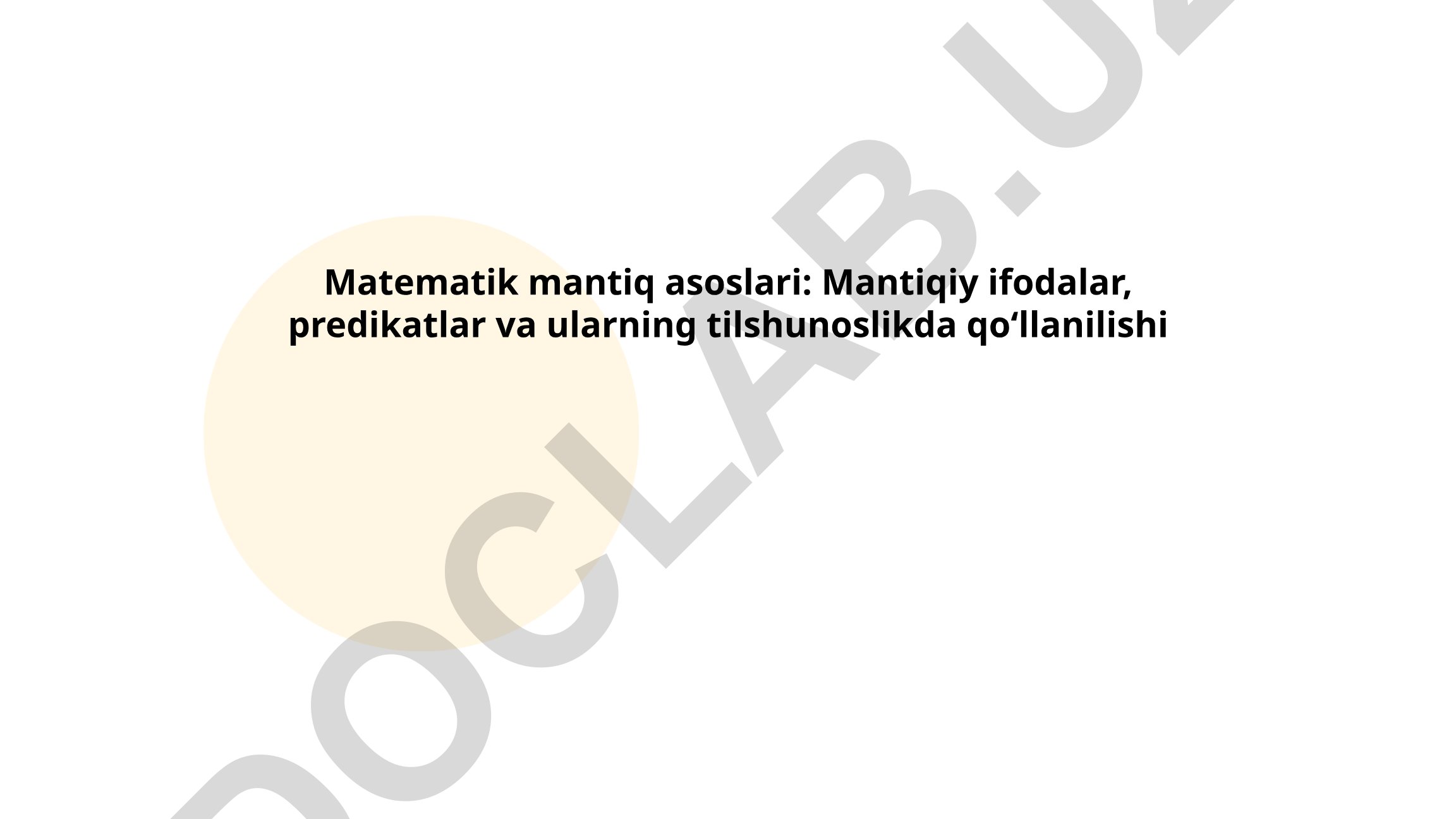 Matematik mantiq asoslari: Mantiqiy ifodalar, predikatlar va tilshunoslikda qo‘llanilishi