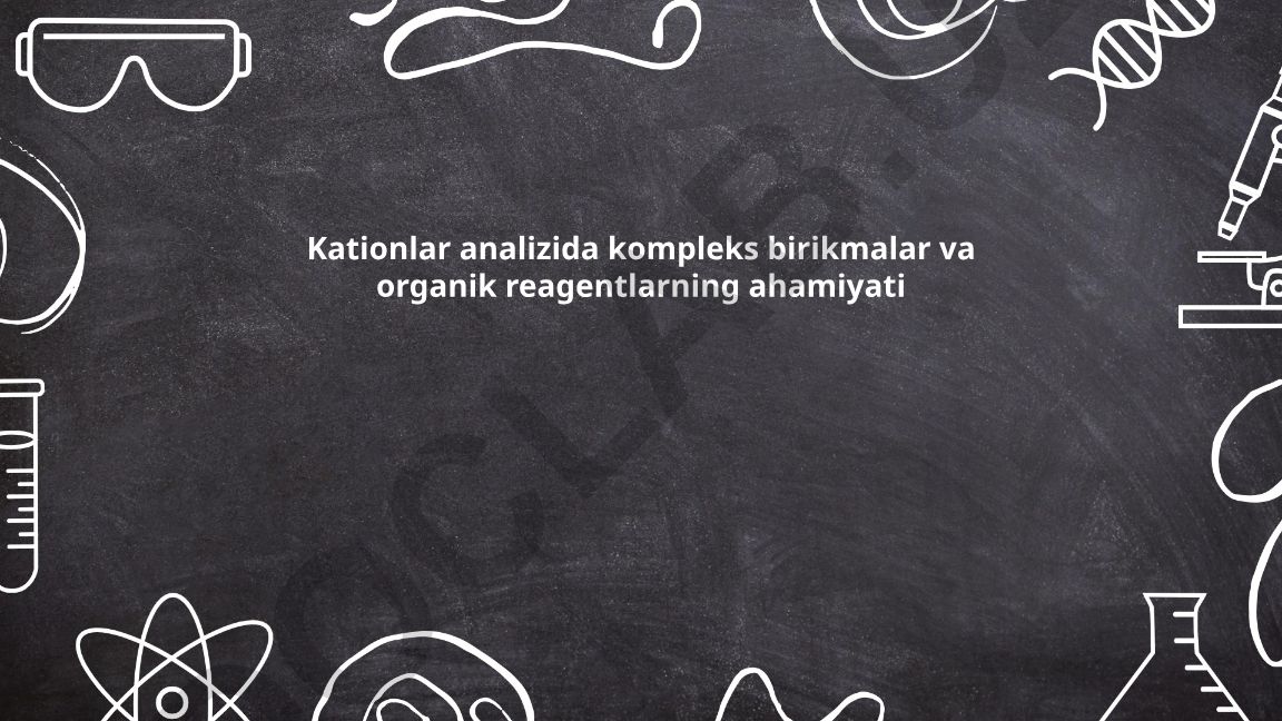 Kationlar analizida kompleks birikmalar va organik reagentlarning ahamiyati