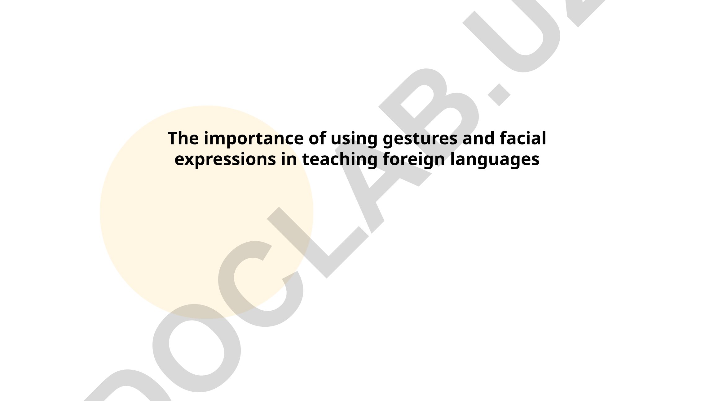 The importance of using gestures and facial expressions in teaching foreign languages