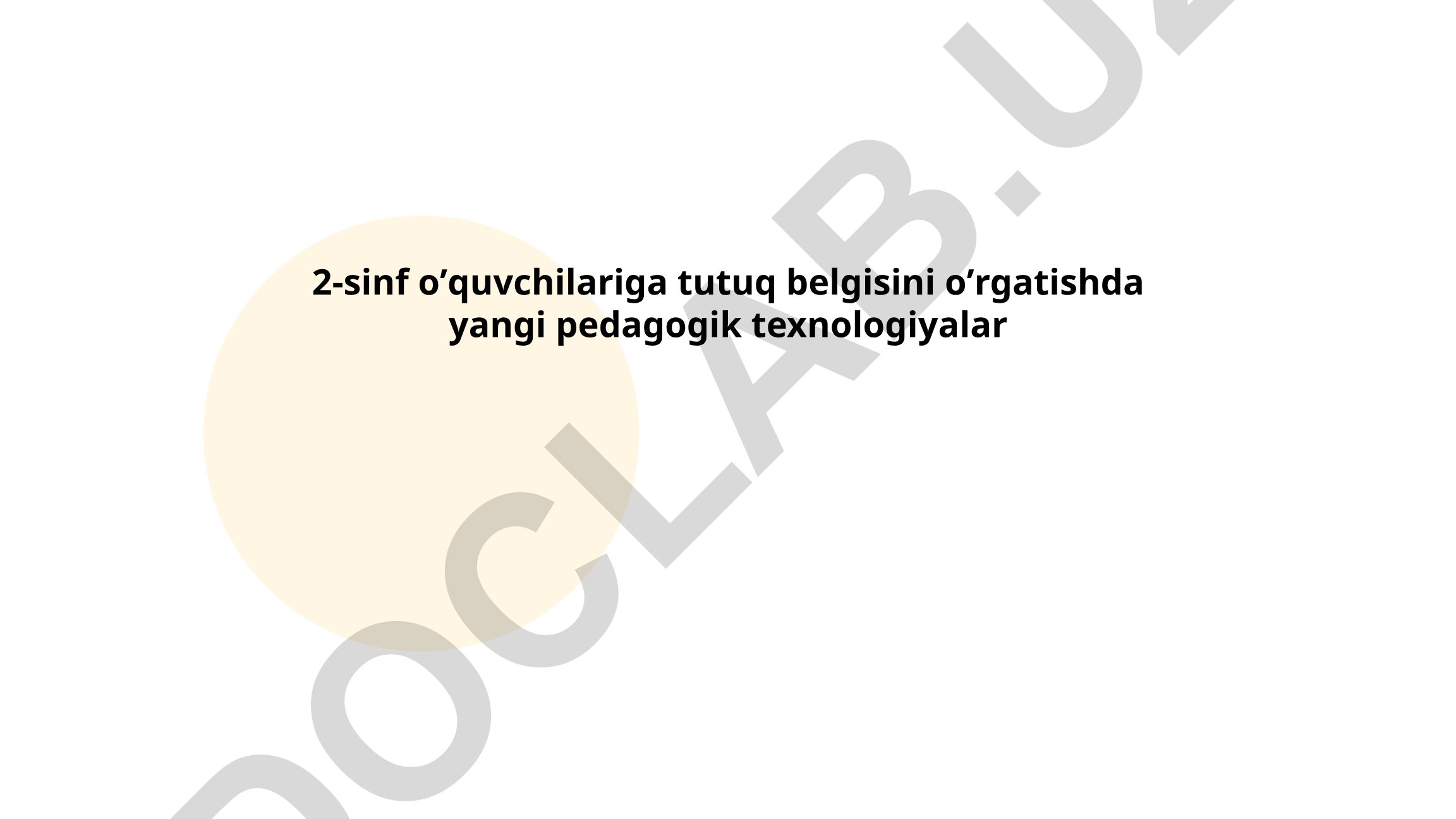 2-sinf o'quvchilariga tutuq belgisini o'rgatishda yangi pedagogik texnologiyalar