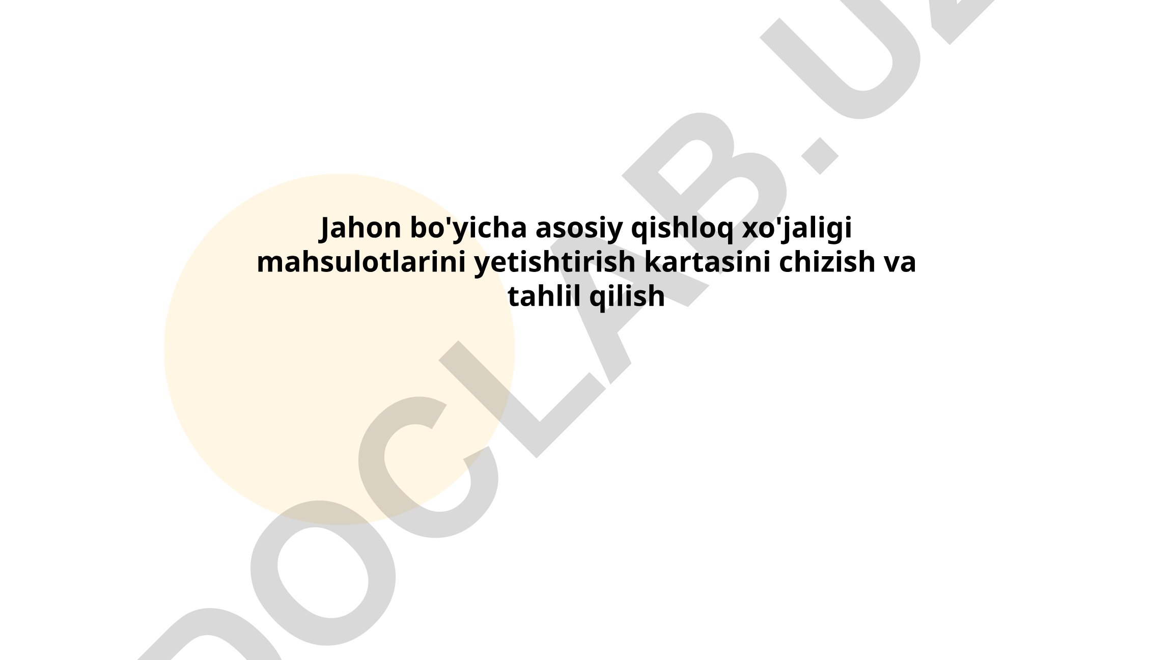 Jahon bo'yicha asosiy qishloq xo'jaligi mahsulotlarini yetishtirish kartasini chizish va tahlil qilish