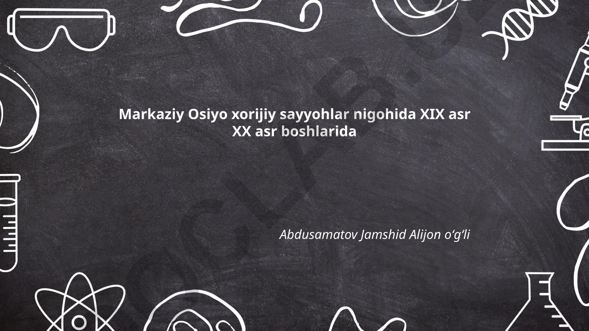 Markaziy Osiyo xorijiy sayyohlar nigohida XIX asr XX asr boshlarida