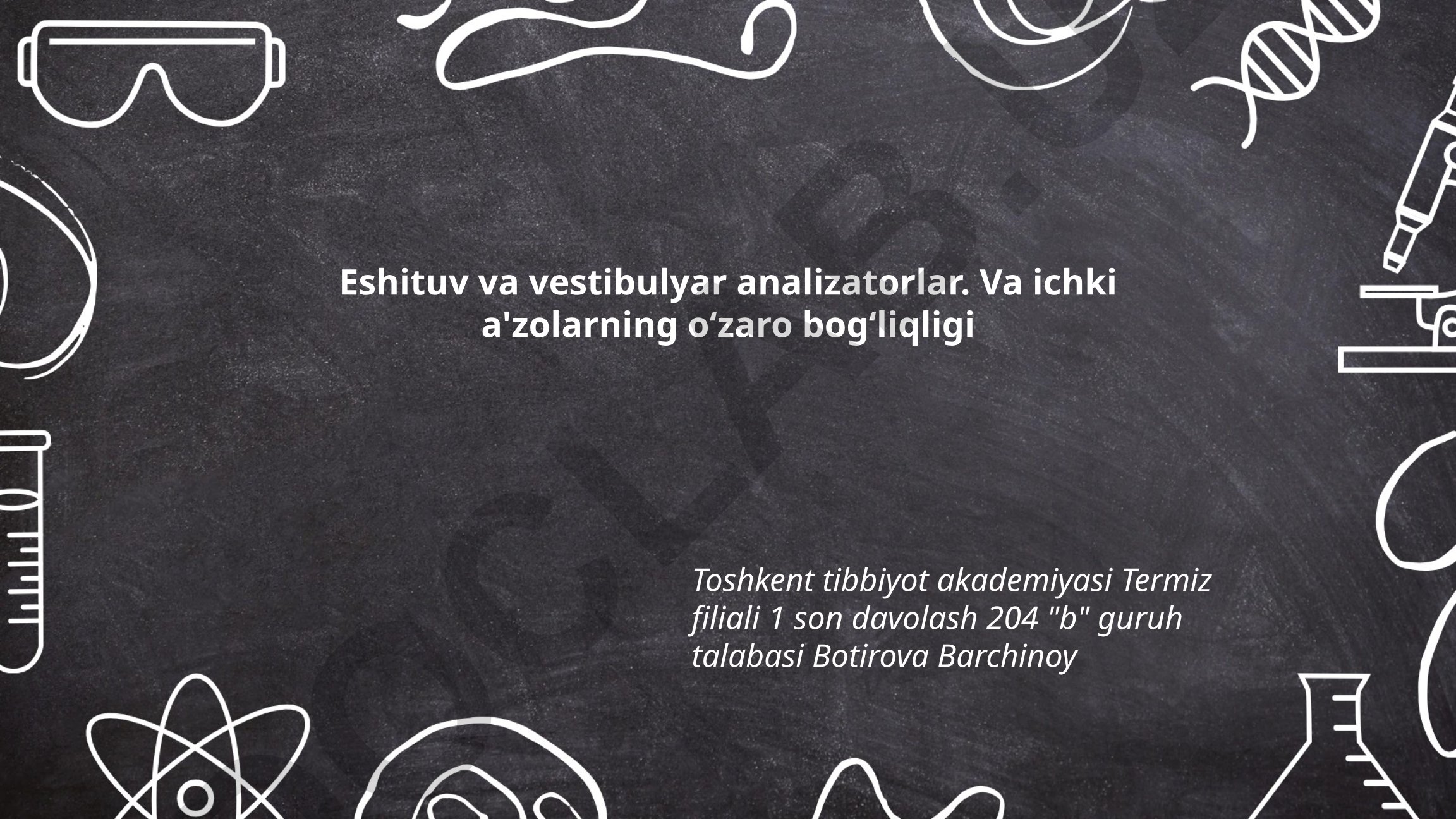 Eshituv va vestibulyar analizatorlar va ichki a'zolarning oʻzaro bogʻliqligi