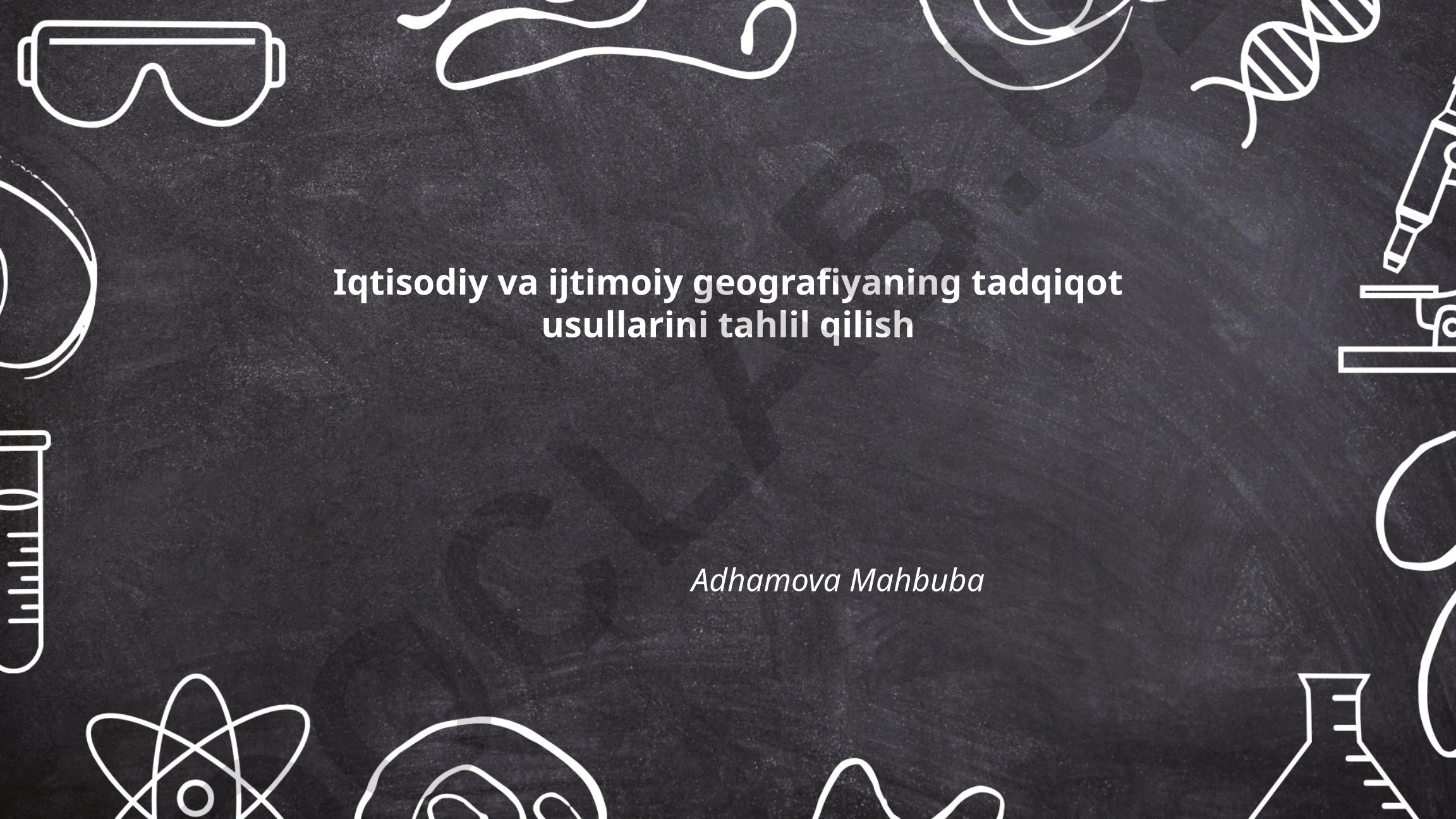 Iqtisodiy va ijtimoiy geografiyaning tadqiqot usullarini tahlil qilish