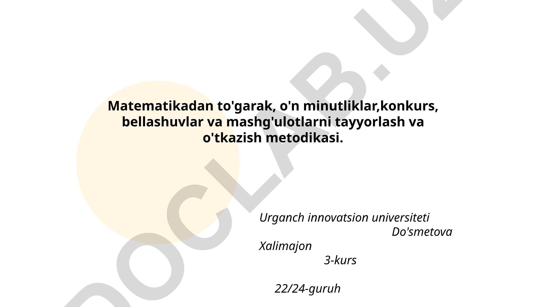Matematikadan to'garak, o'n minutliklar, konkurs, bellashuvlar va mashg'ulotlarni tayyorlash va o'tkazish metodikasi