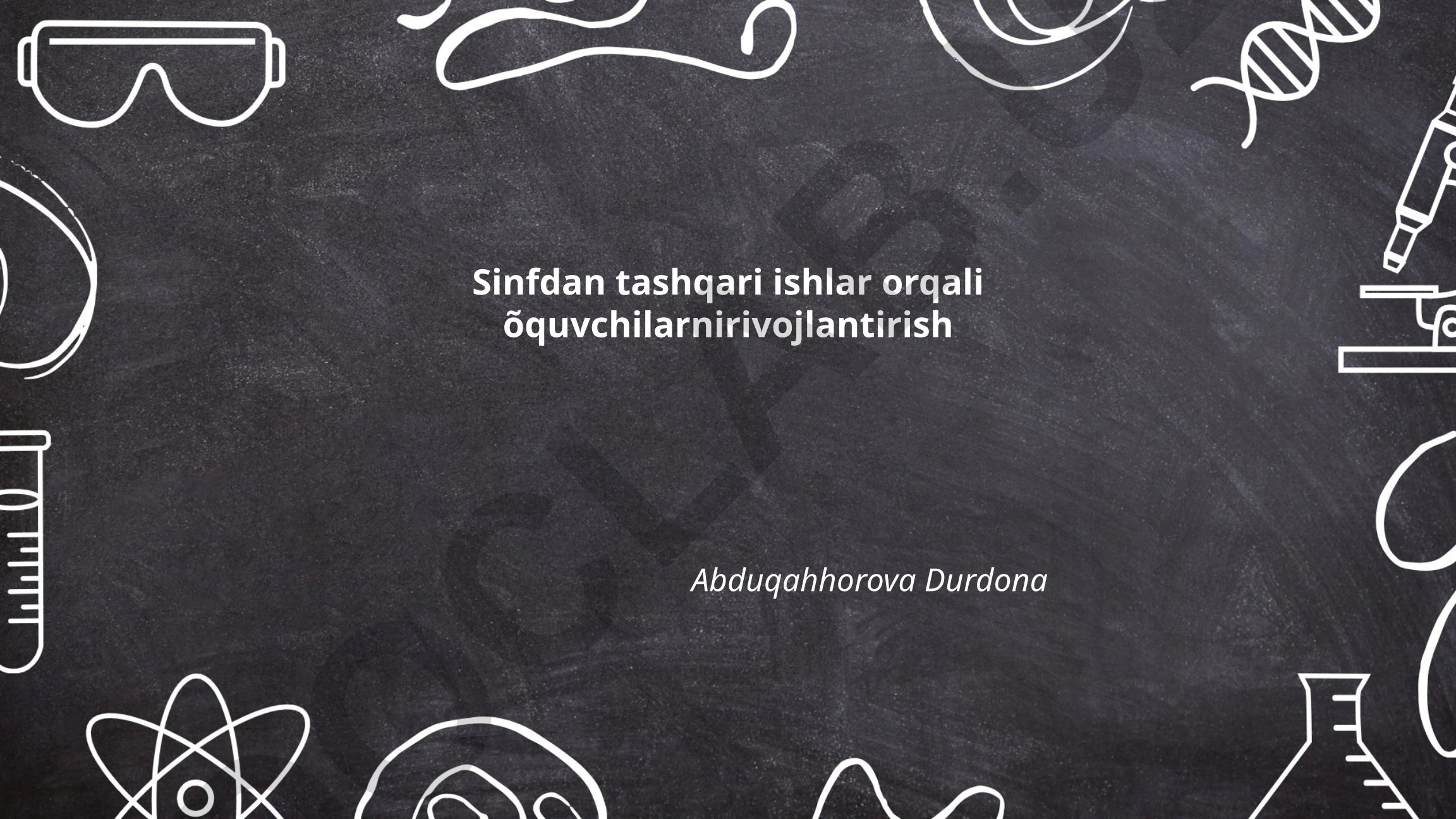 Sinfdan tashqari ishlar orqali o'quvchilarni rivojlantirish
