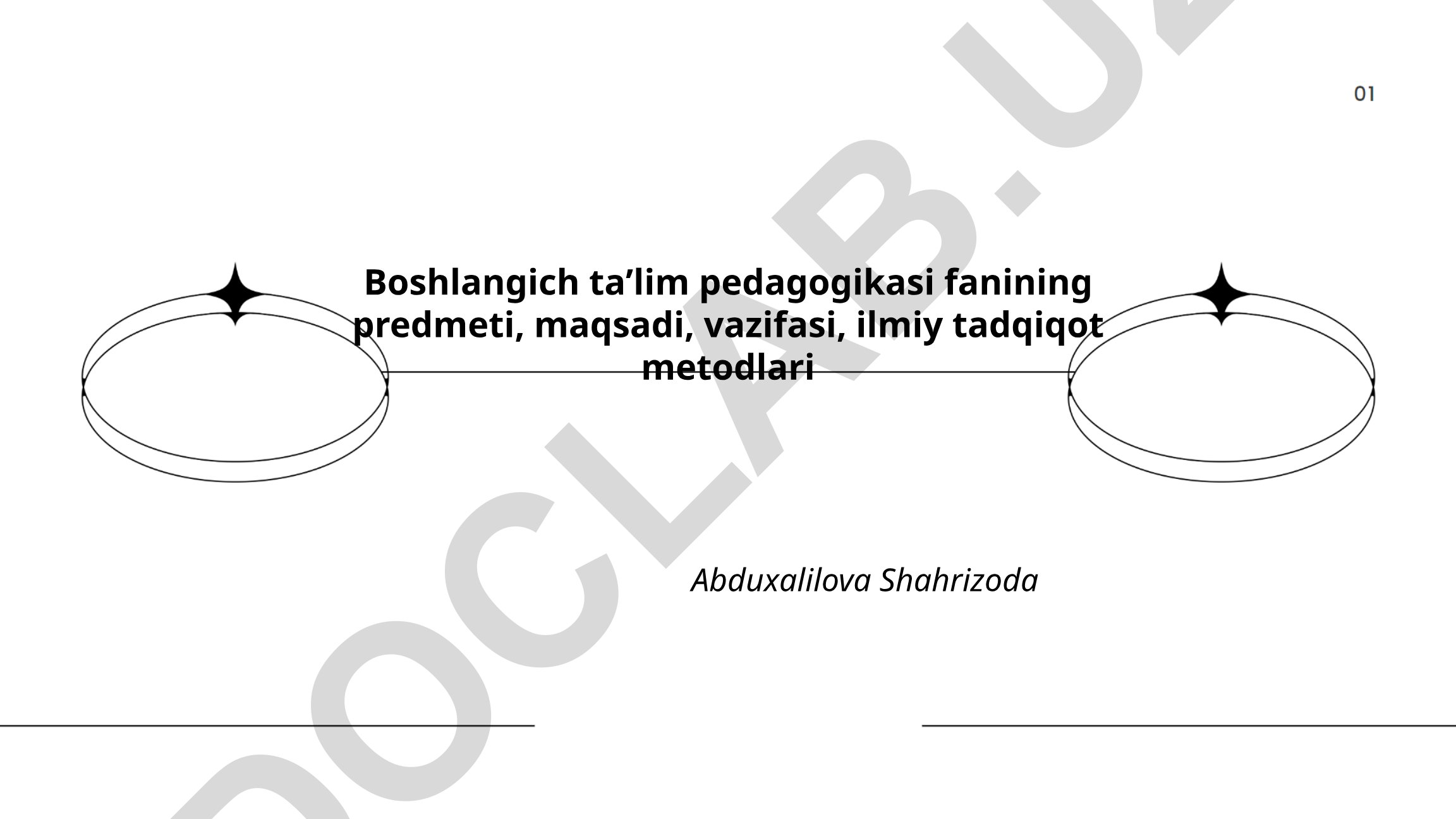 Boshlang'ich ta'lim pedagogikasi fanining predmeti, maqsadi, vazifasi va ilmiy tadqiqot metodlari