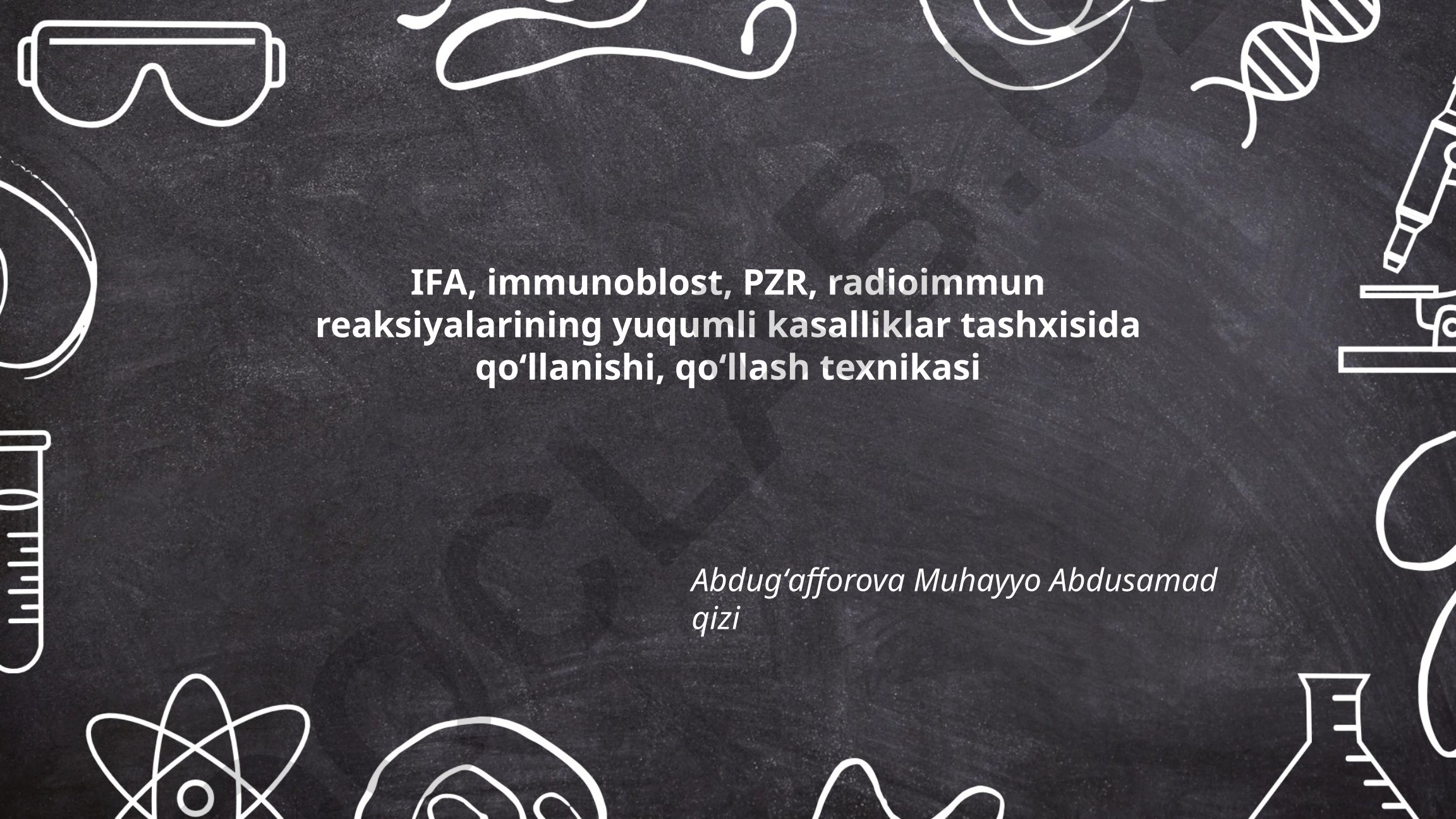 IFA, immunoblost, PZR, radioimmun reaksiyalarining yuqumli kasalliklar tashxisida qoʻllanishi