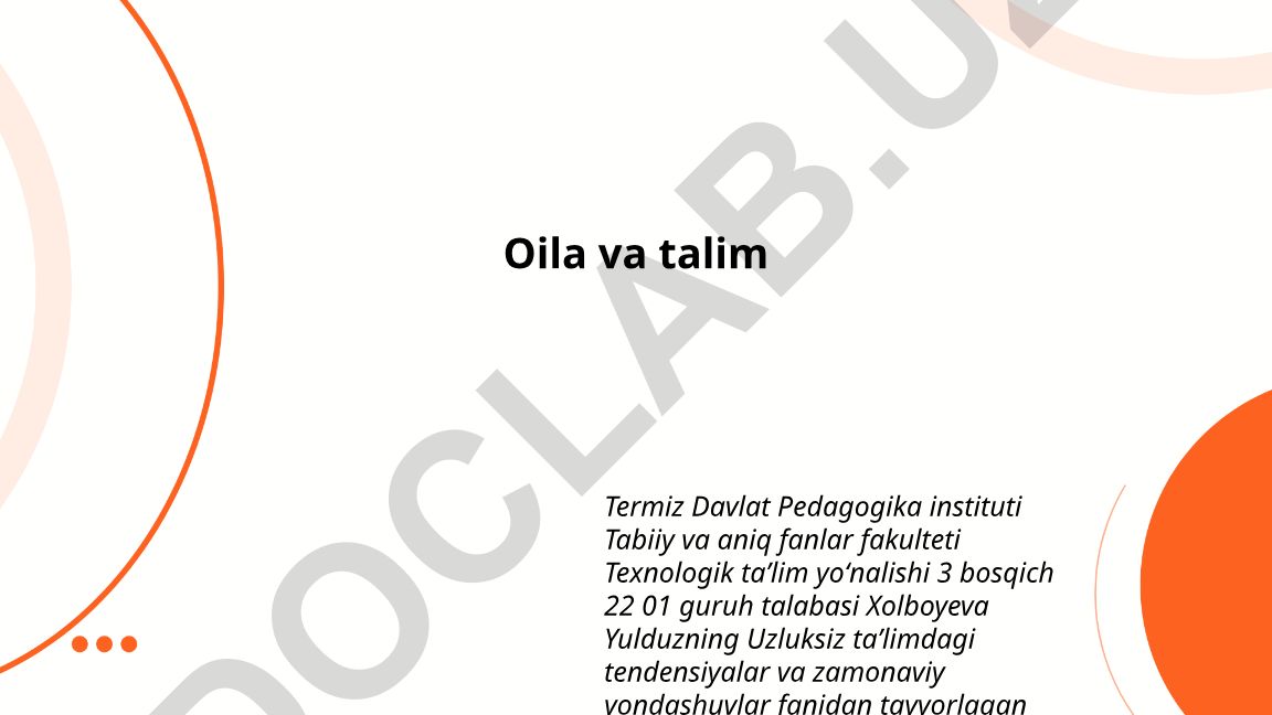 Oila va ta'lim: asosiy vazifalar, oila muhitida ta'limning roli va farzand tarbiyasida ota-onaning o'rni