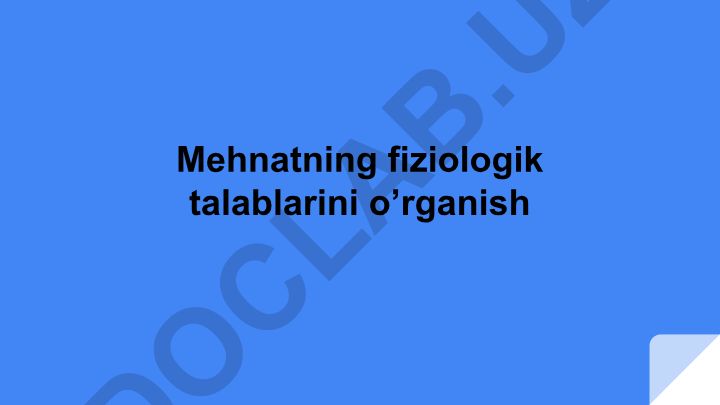 Mehnatning fiziologik talablarini o’rganish