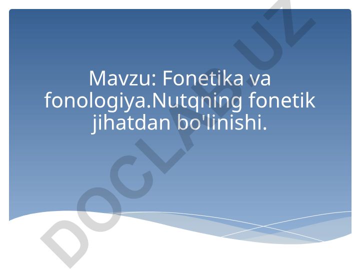Fonetika va fonologiya. Nutqning fonetik jihatdan bo'linishi
