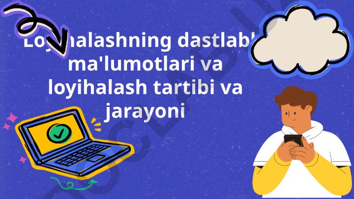 Loyihalash jarayonining asosiy bosqichlari va tamoyillari