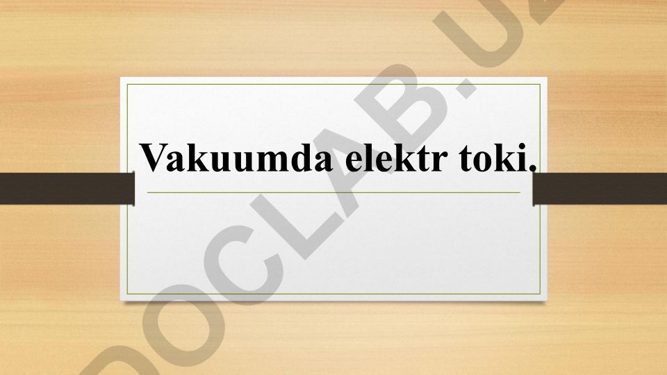 Vakuumda elektr toki va termoelektron emissiya