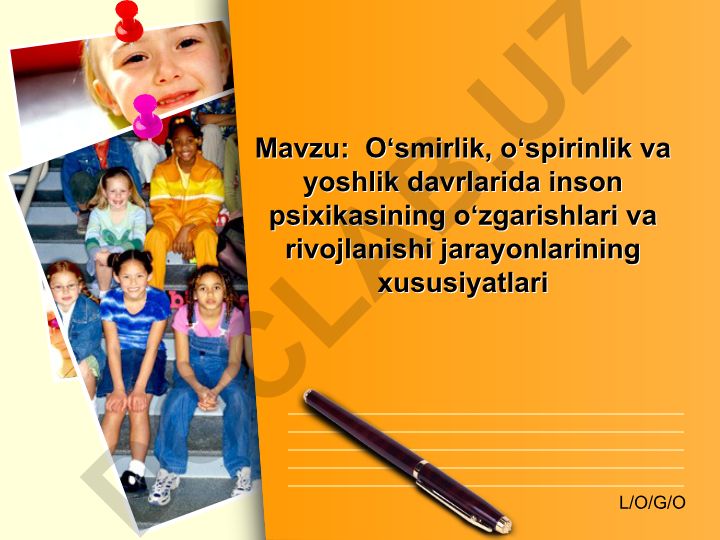 Oʻsmirlik, oʻspirinlik va yoshlik davrlarida inson psixikasining oʻzgarishlari va rivojlanishi jarayonlarining xususiyatlari