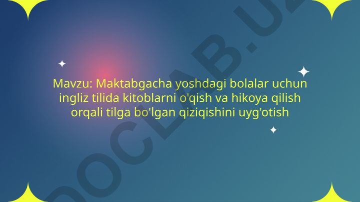 Maktabgacha yoshdagi bolalar uchun ingliz tilida kitoblarni o'qish va hikoya qilish orqali tilga bo'lgan qiziqishini uyg'otish