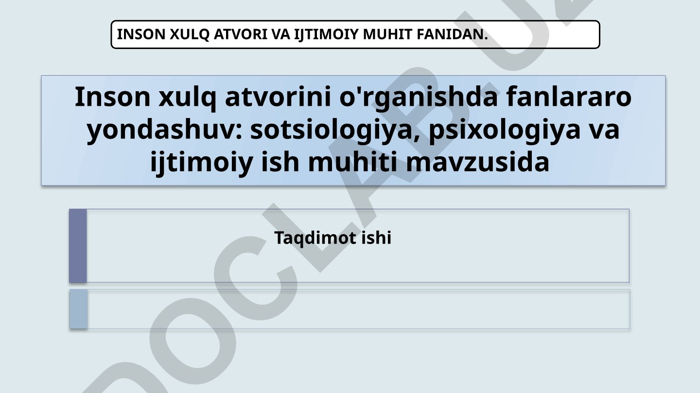 Inson xulq atvorini o'rganishda fanlararo yondashuv: sotsiologiya, psixologiya va ijtimoiy ish muhiti