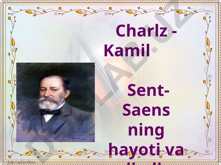 Charlz-Kamil Sen-Saensning hayoti va ijodi