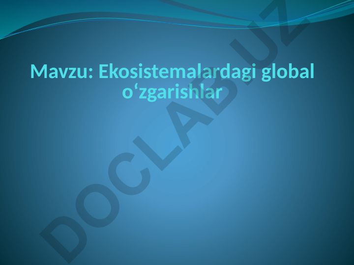 Ekosistemalardagi global o‘zgarishlar