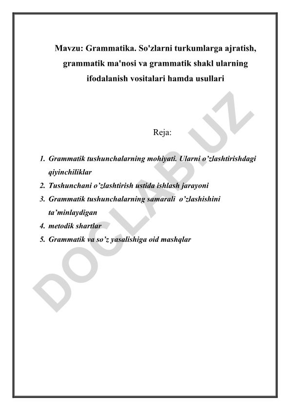 Grammatika. So'zlarni turkumlarga ajratish, grammatik ma'nosi va grammatik shakl ularning ifodalanish vositalari hamda usullari
