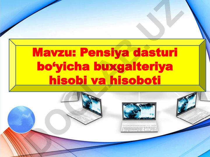 Pensiya dasturi bo‘yicha buxgalteriya hisobi va hisoboti
