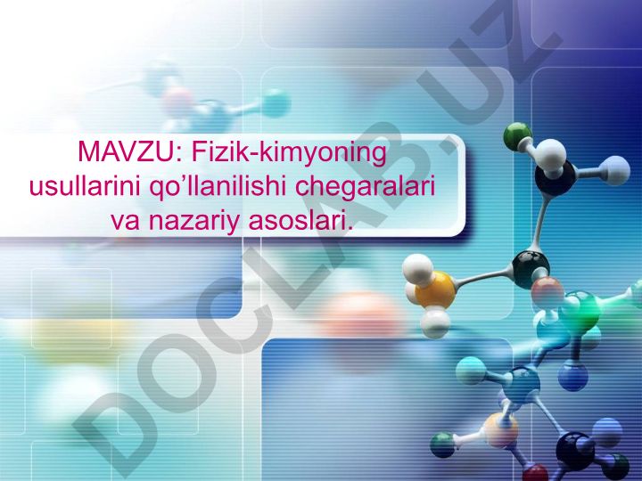 Fizik-kimyoning usullarini qo'llanilishi chegaralari va nazariy asoslari