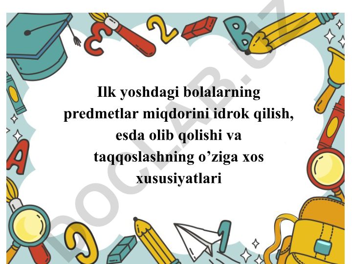 Ilk yoshdagi bolalarning predmetlar miqdorini idrok qilish xususiyatlari