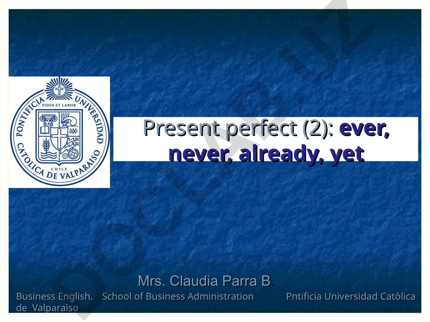 Present perfect: ever, never, already, yet