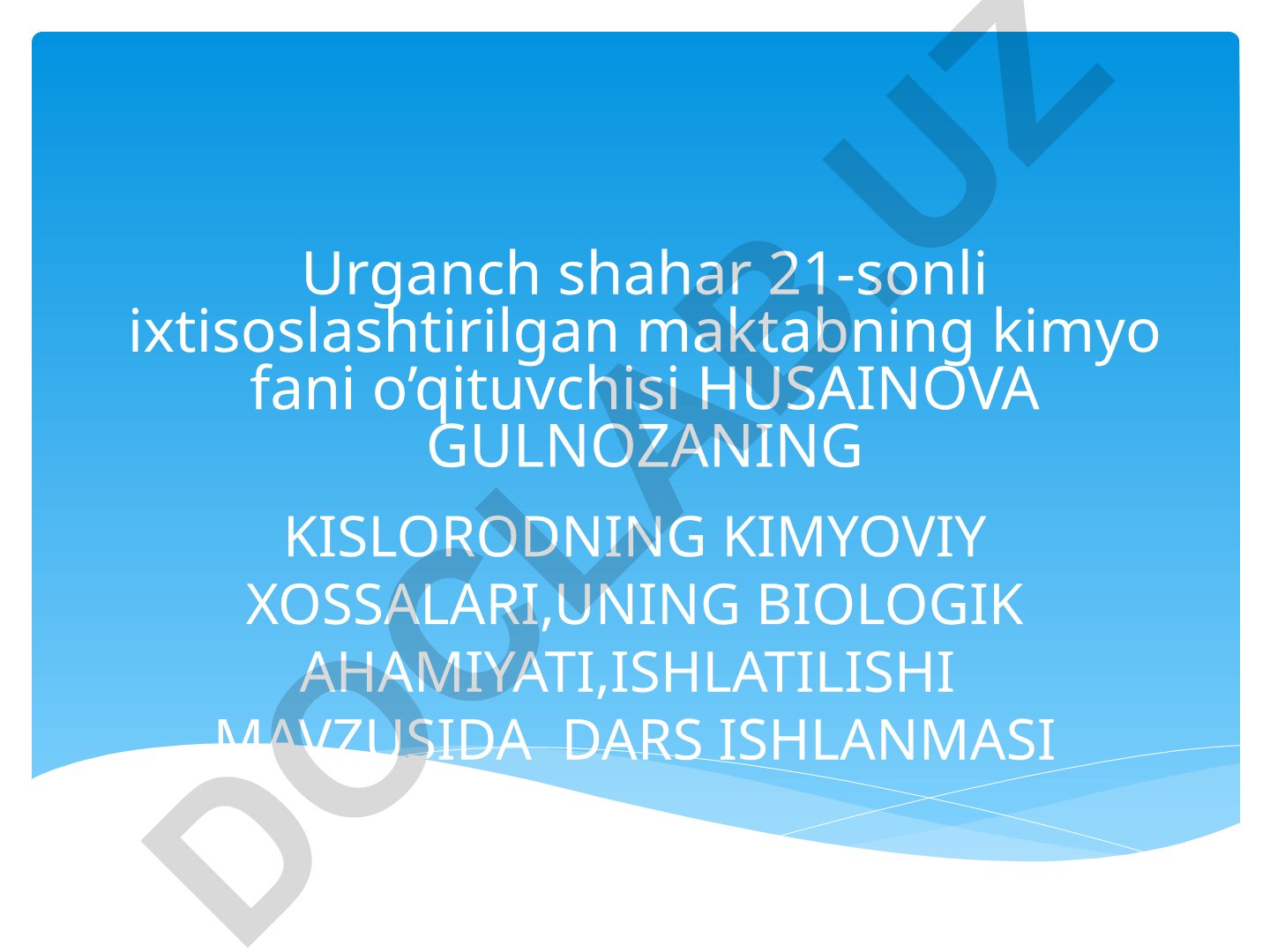 Kislorodning kimyoviy xossalari, biologik ahamiyati va ishlatilishi