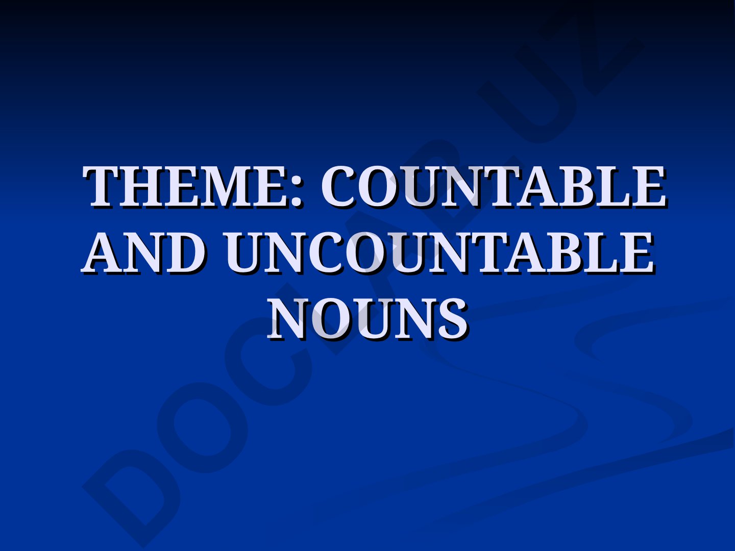 COUNTABLE AND UNCOUNTABLE NOUNS