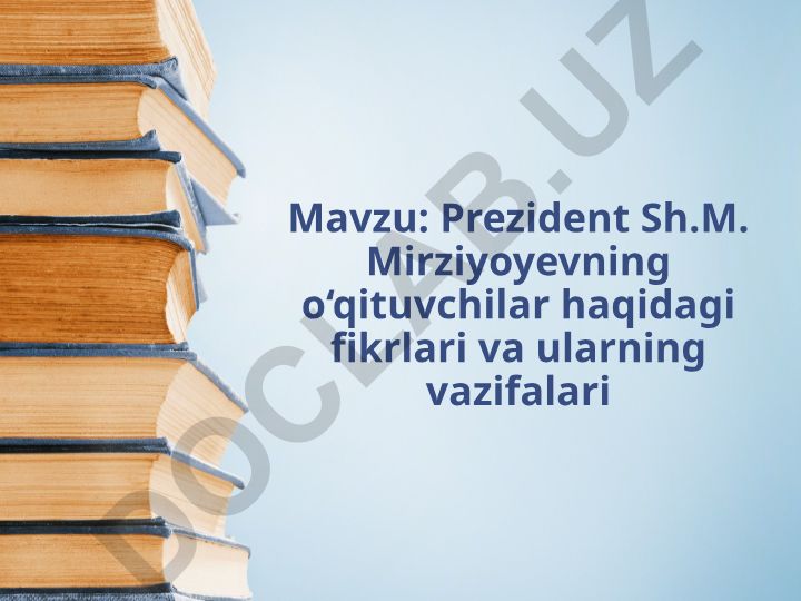 Prezident Sh.M. Mirziyoyevning o‘qituvchilar haqidagi fikrlari va ularning vazifalari