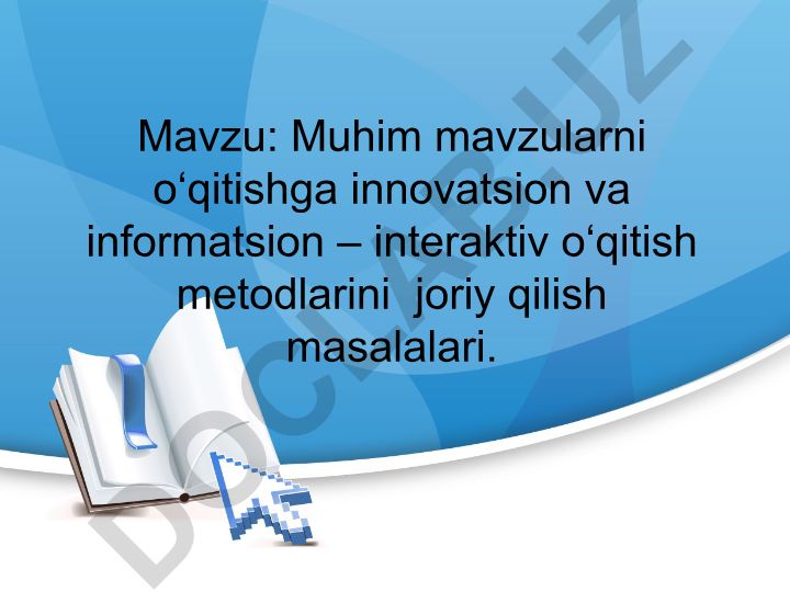 Muhim mavzularni o‘qitishga innovatsion va informatsion – interaktiv o‘qitish metodlarini joriy qilish masalalari
