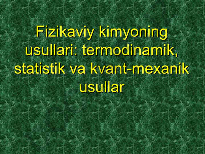 Fizikaviy kimyoning usullari: termodinamik, statistik va kvant-mexanik usullar