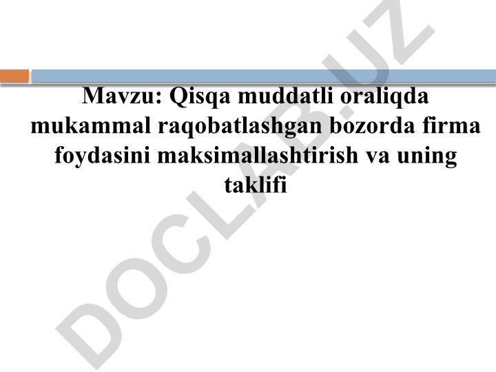 Qisqa muddatli oraliqda mukammal raqobatlashgan bozorda firma foydasini maksimallashtirish va uning taklifi