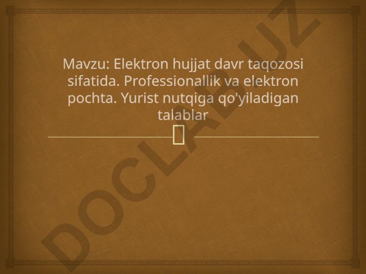 Elektron hujjat davr taqozosi sifatida. Professionallik va elektron pochta. Yurist nutqiga qo'yiladigan talablar