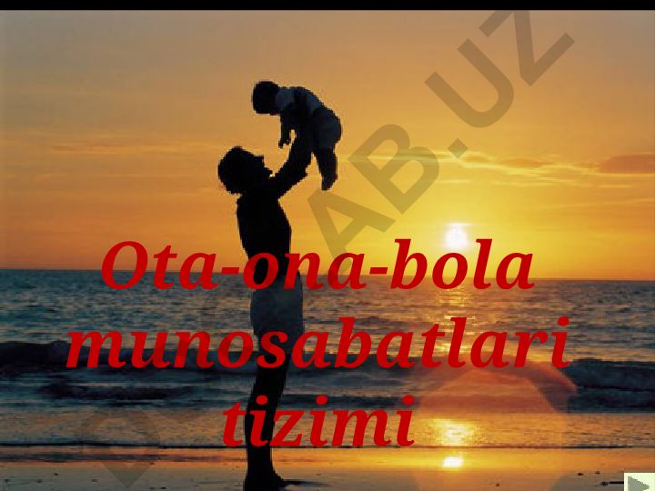 Oila va ota-ona-bola munosabatlari tizimi
