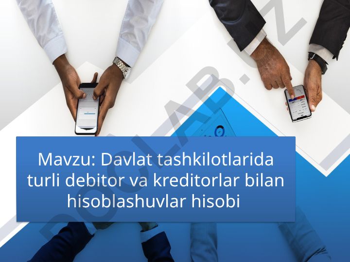 Davlat tashkilotlarida turli debitor va kreditorlar bilan hisoblashuvlar hisobi