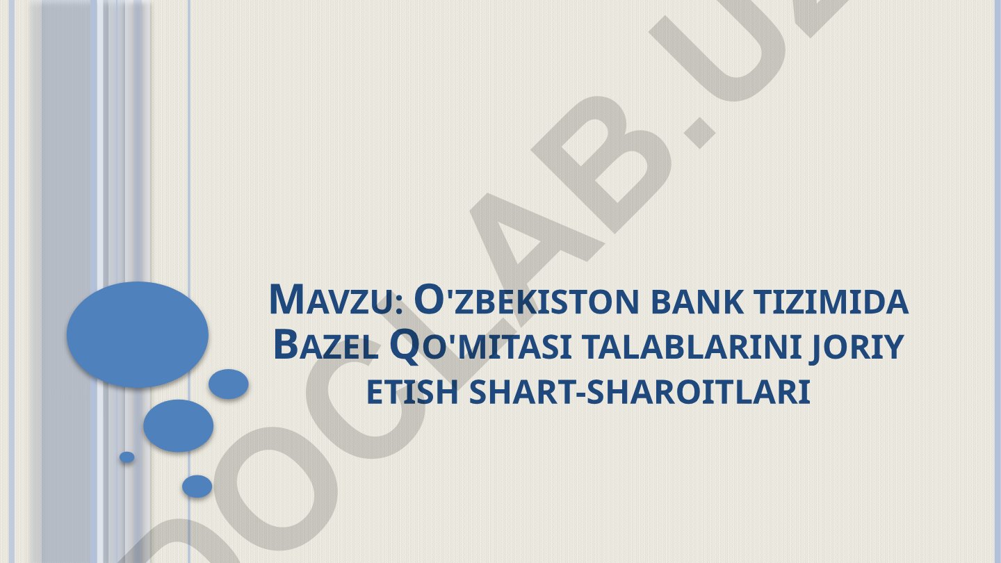 O'zbekiston bank tizimida Bazel Qo'mitasi talablarini joriy etish shart-sharoitlari