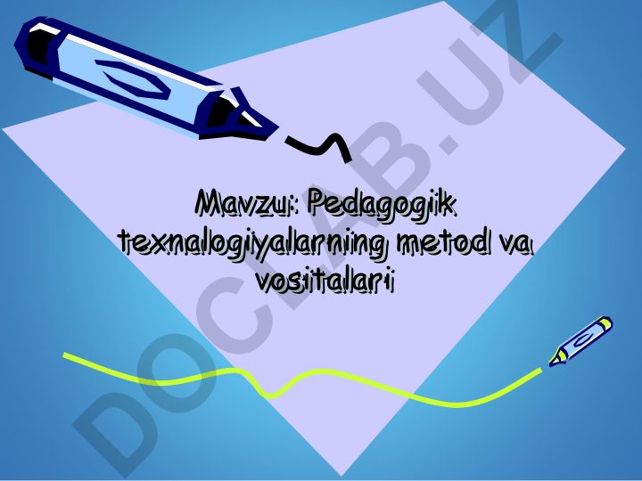 Pedagogik texnalogiyalarning metod va vositalari