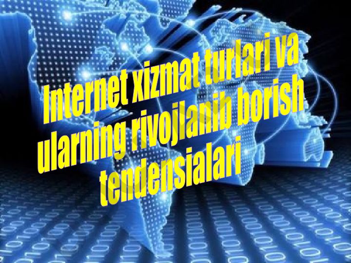 Internet xizmat turlari va ularning rivojlanish tendensiyalari