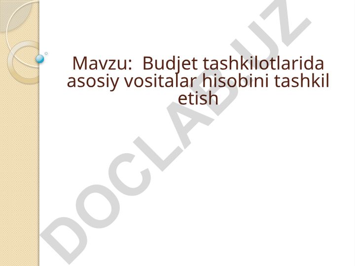 Budjet tashkilotlarida asosiy vositalar hisobini tashkil etish