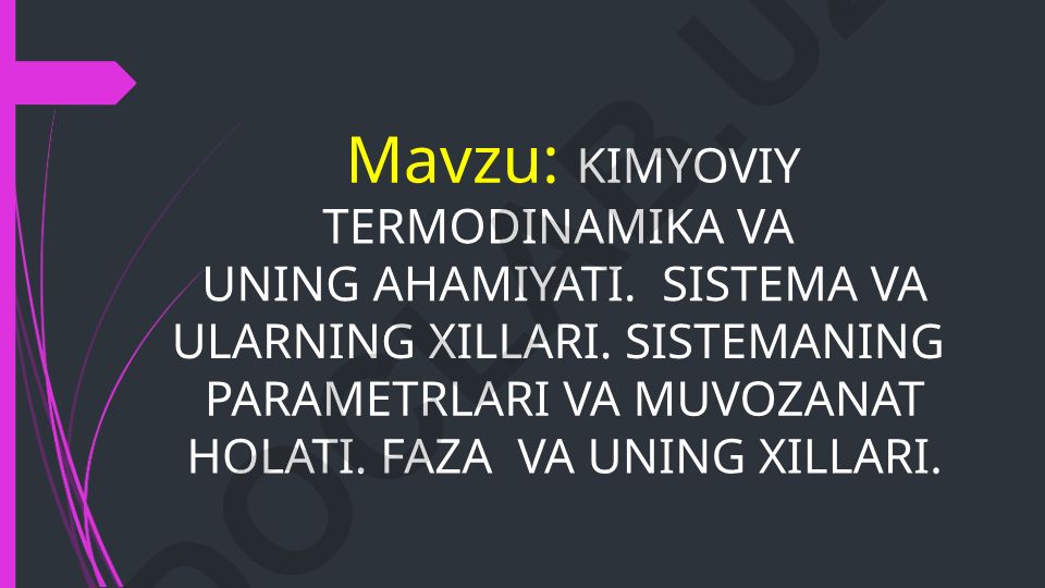 Kimyoviy termodinamika va uning ahamiyati. Sistema va ularning xillari. Sistemaning parametrlari va muvozanat holati. Faza va uning xillari