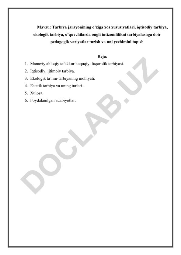 Tarbiya jarayonining o’ziga xos xususiyatlari, iqtisodiy tarbiya, ekologik tarbiya, o’quvchilarda ongli intizomlilikni tarbiyalashga doir pedagogik vaziyatlar tuzish va uni yechimini topish