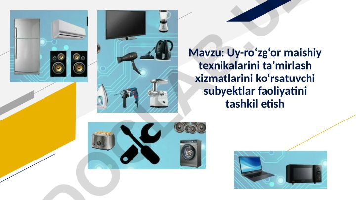 Uy-ro‘zg‘or maishiy texnikalarini ta’mirlash xizmatlarini ko‘rsatuvchi subyektlar faoliyatini tashkil etish